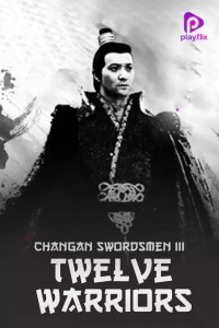 Changan Swordsmen 3 Twelve Warriors (2017) Hindi Dubbed